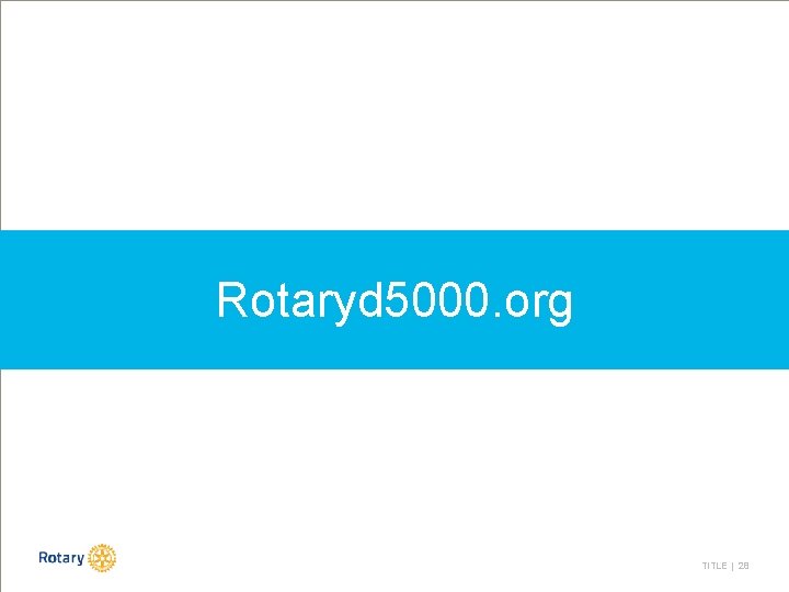 Rotaryd 5000. org TITLE | 28 