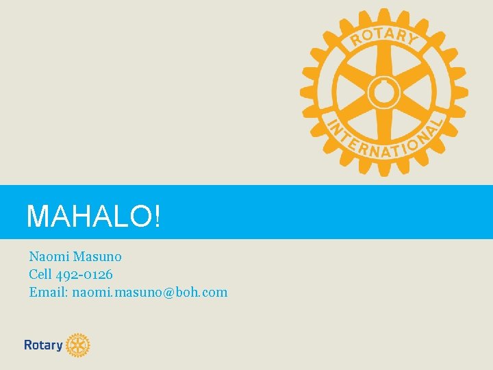 MAHALO! Naomi Masuno Cell 492 -0126 Email: naomi. masuno@boh. com 