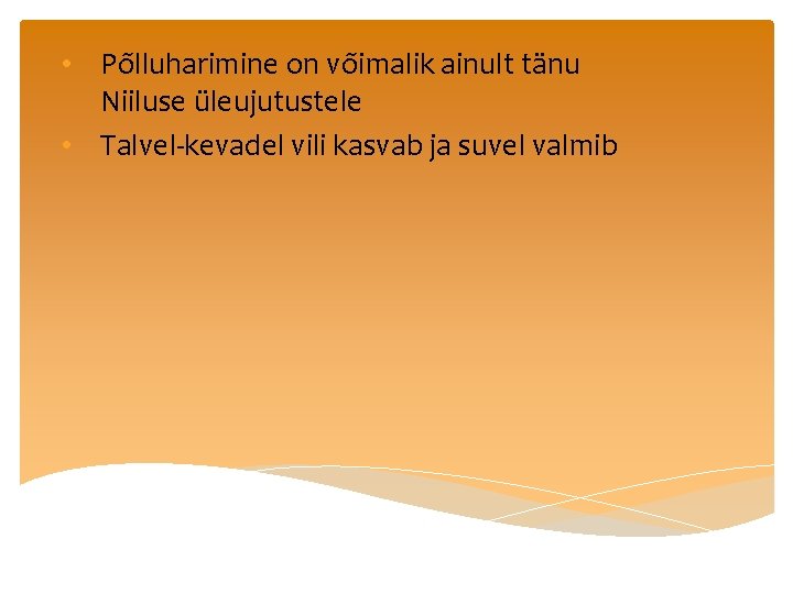  • Põlluharimine on võimalik ainult tänu Niiluse üleujutustele • Talvel-kevadel vili kasvab ja