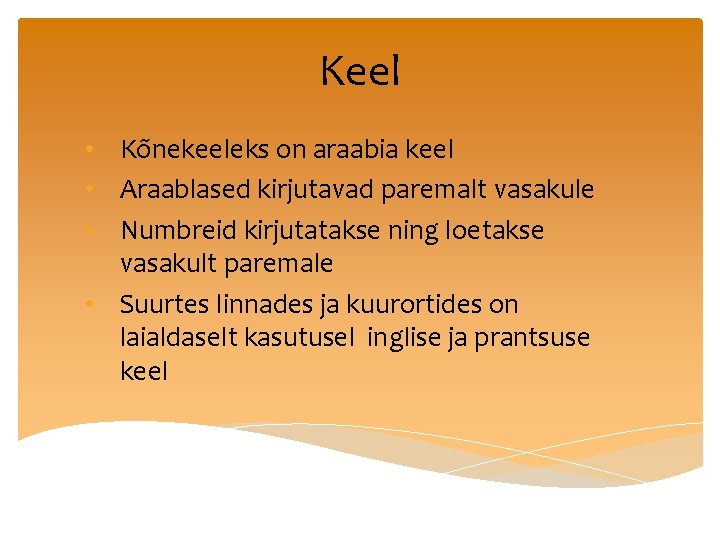 Keel • Kõnekeeleks on araabia keel • Araablased kirjutavad paremalt vasakule • Numbreid kirjutatakse