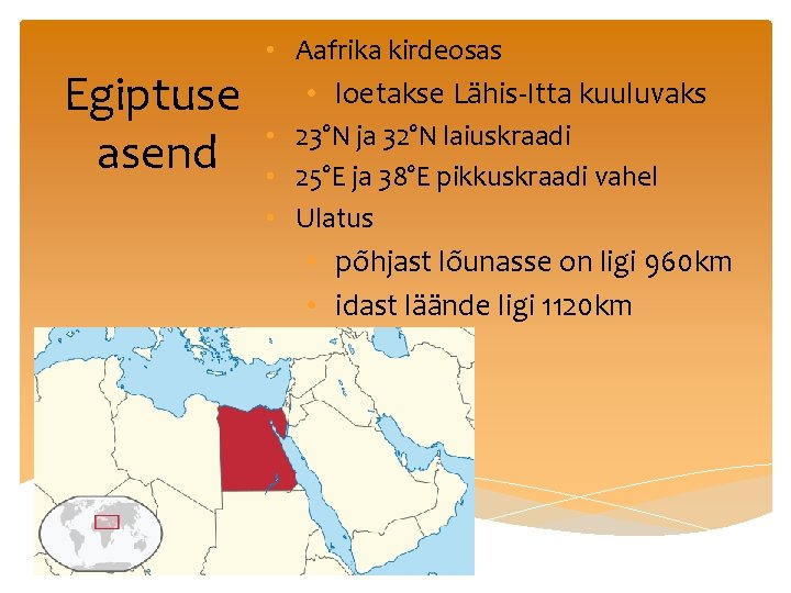 Egiptuse asend • Aafrika kirdeosas • loetakse Lähis-Itta kuuluvaks • 23°N ja 32°N laiuskraadi