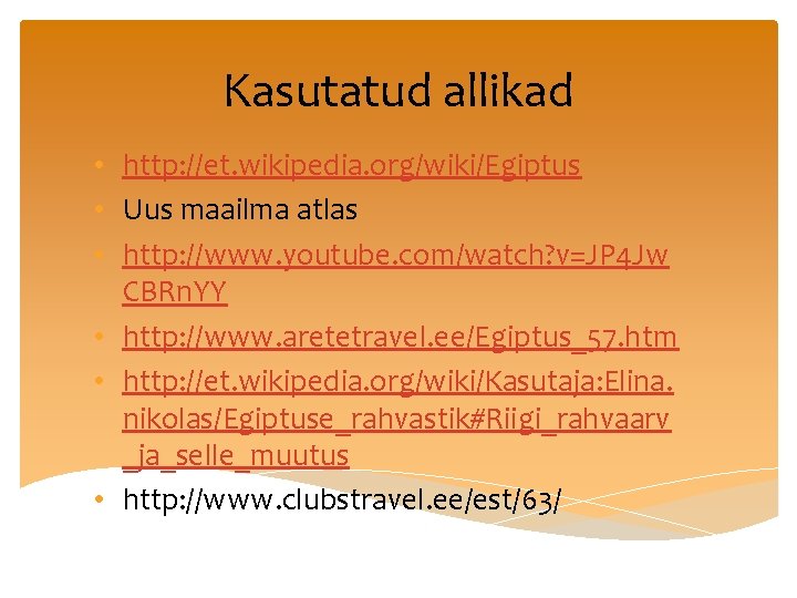 Kasutatud allikad • http: //et. wikipedia. org/wiki/Egiptus • Uus maailma atlas • http: //www.