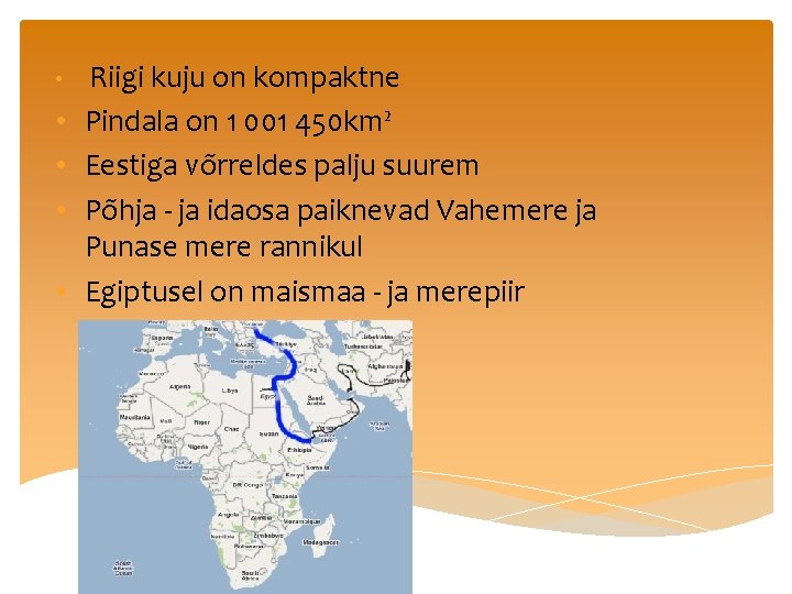  • • • Riigi kuju on kompaktne Pindala on 1 001 450 km²