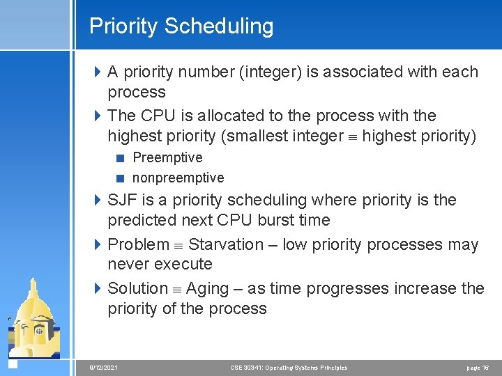 Priority Scheduling 4 A priority number (integer) is associated with each process 4 The