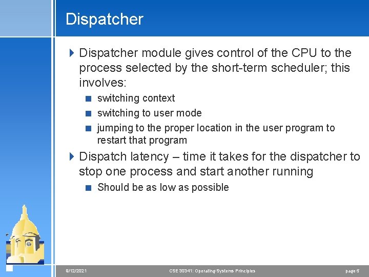 Dispatcher 4 Dispatcher module gives control of the CPU to the process selected by