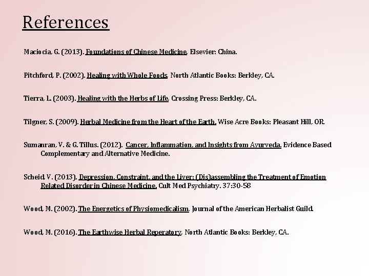References Maciocia, G. (2013). Foundations of Chinese Medicine. Elsevier: China. Pitchford, P. (2002). Healing