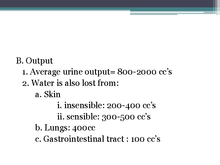 B. Output 1. Average urine output= 800 -2000 cc’s 2. Water is also lost
