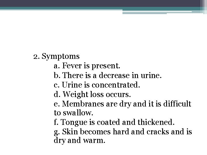 2. Symptoms a. Fever is present. b. There is a decrease in urine. c.