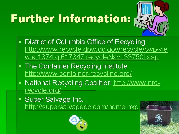 Further Information: § District of Columbia Office of Recycling http: //www. recycle. dpw. dc.
