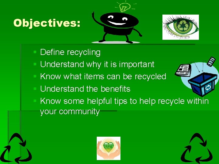 Objectives: § Define recycling § Understand why it is important § Know what items