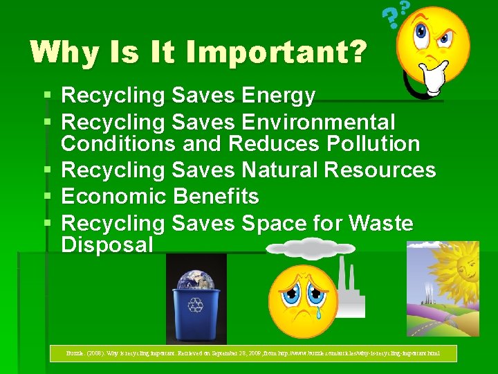Why Is It Important? § Recycling Saves Energy § Recycling Saves Environmental Conditions and