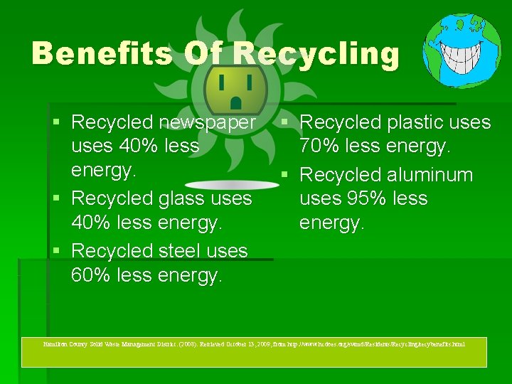 Benefits Of Recycling § Recycled newspaper uses 40% less energy. § Recycled glass uses