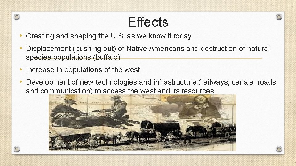 Effects • Creating and shaping the U. S. as we know it today •