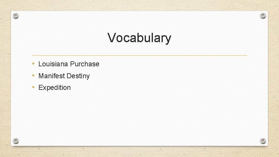 Vocabulary • Louisiana Purchase • Manifest Destiny • Expedition 