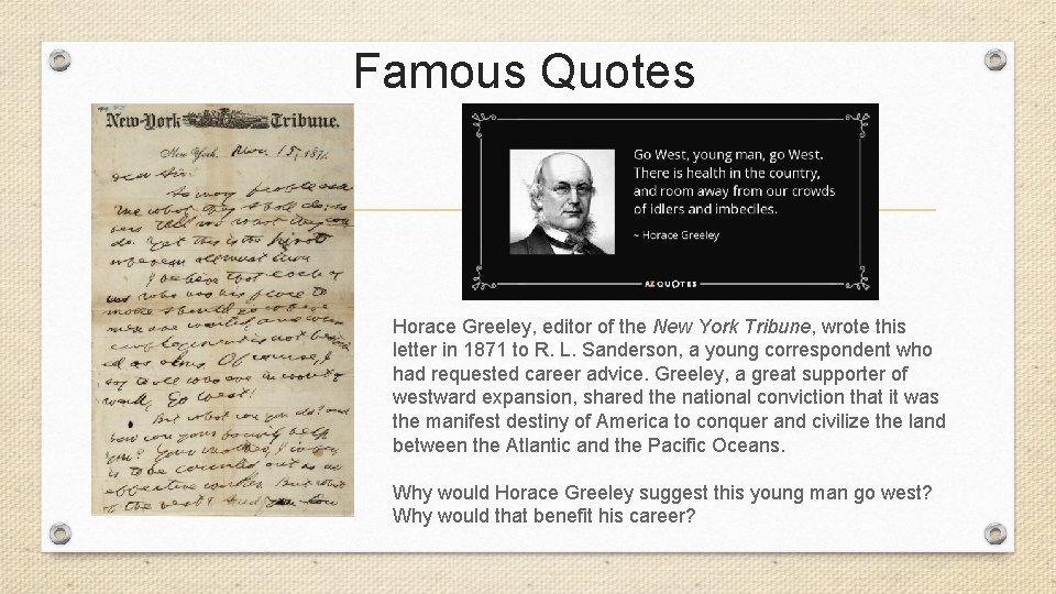 Famous Quotes Horace Greeley, editor of the New York Tribune, wrote this letter in