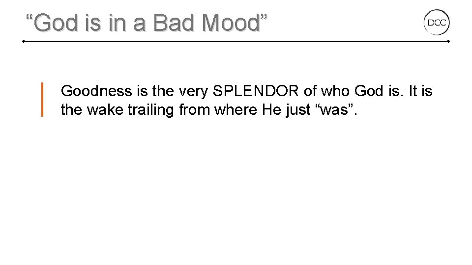 “God is in a Bad Mood” Goodness is the very SPLENDOR of who God
