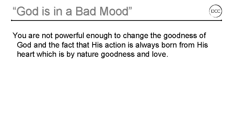 “God is in a Bad Mood” You are not powerful enough to change the