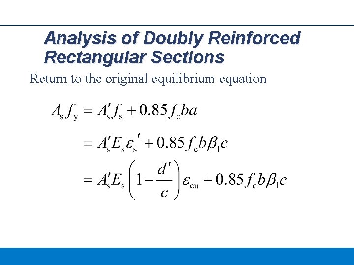 Analysis of Doubly Reinforced Rectangular Sections Return to the original equilibrium equation 
