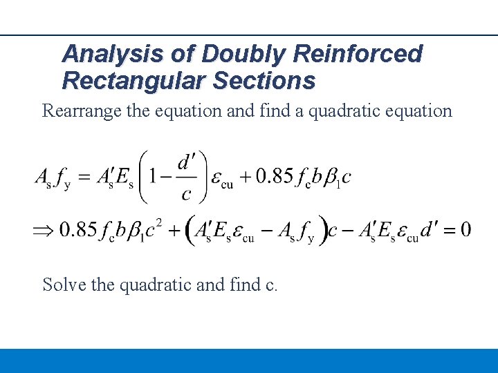 Analysis of Doubly Reinforced Rectangular Sections Rearrange the equation and find a quadratic equation