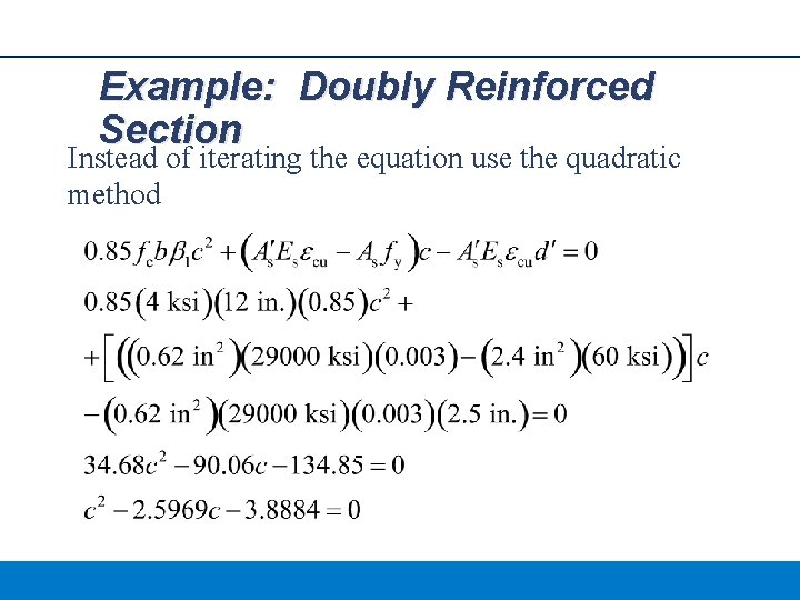 Example: Doubly Reinforced Section Instead of iterating the equation use the quadratic method 