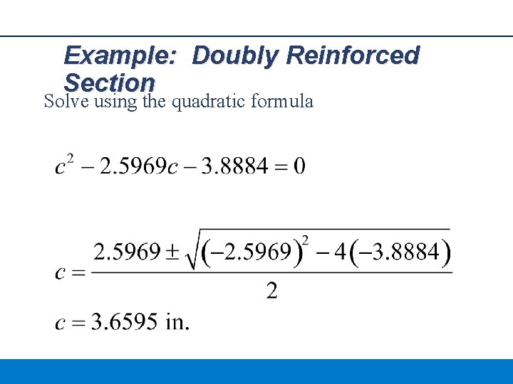 Example: Doubly Reinforced Section Solve using the quadratic formula 