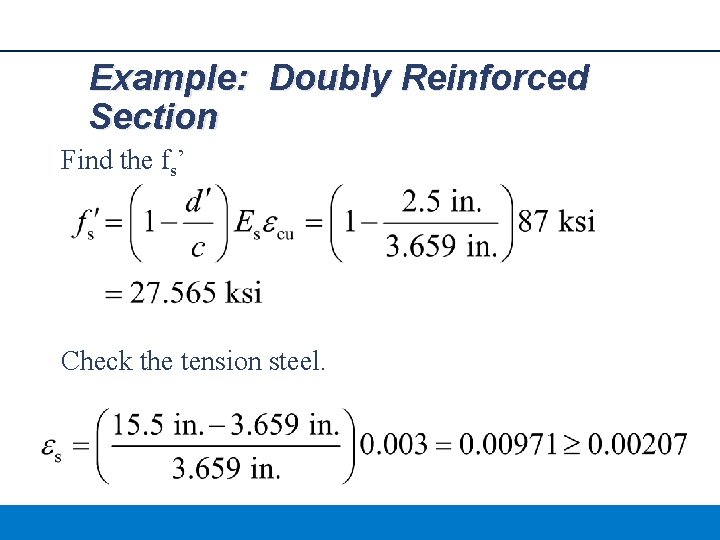 Example: Doubly Reinforced Section Find the fs’ Check the tension steel. 