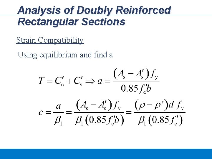 Analysis of Doubly Reinforced Rectangular Sections Strain Compatibility Using equilibrium and find a 