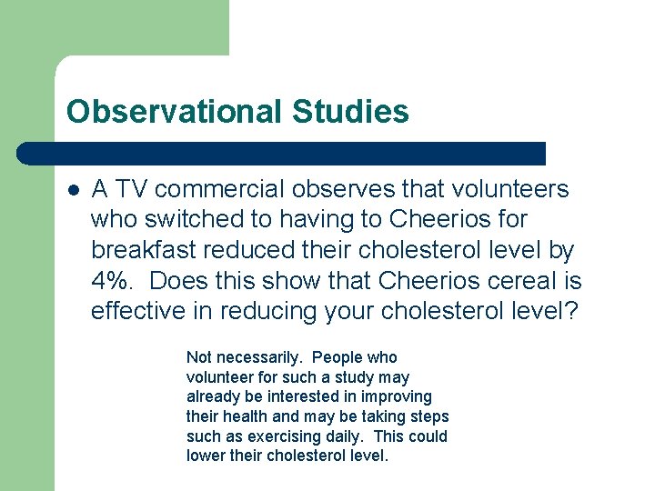 Observational Studies l A TV commercial observes that volunteers who switched to having to