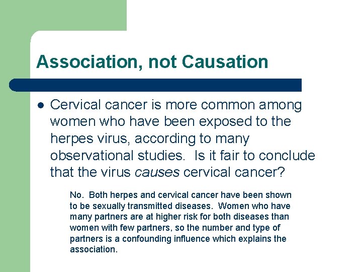 Association, not Causation l Cervical cancer is more common among women who have been