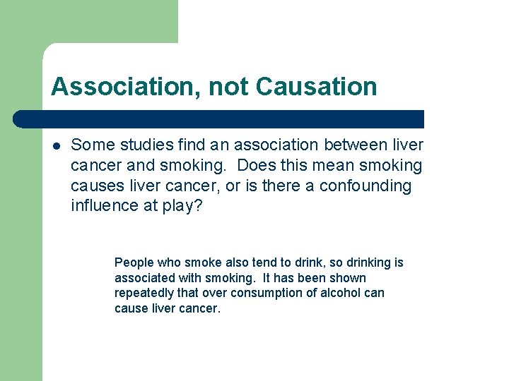 Association, not Causation l Some studies find an association between liver cancer and smoking.