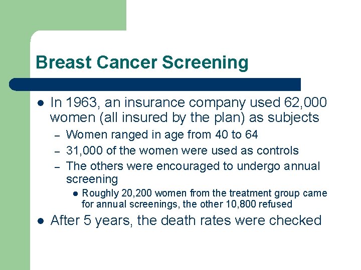 Breast Cancer Screening l In 1963, an insurance company used 62, 000 women (all