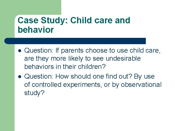 Case Study: Child care and behavior l l Question: If parents choose to use