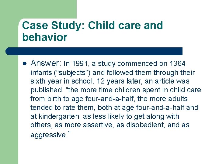 Case Study: Child care and behavior l Answer: In 1991, a study commenced on