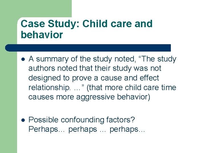Case Study: Child care and behavior l A summary of the study noted, “The