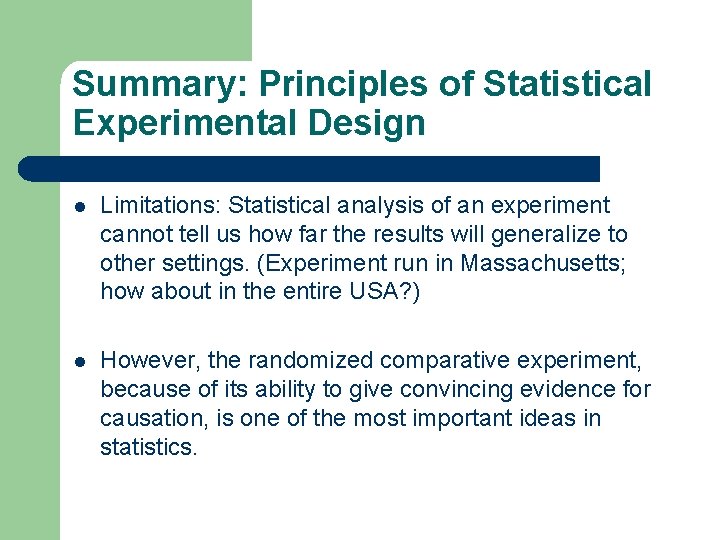 Summary: Principles of Statistical Experimental Design l Limitations: Statistical analysis of an experiment cannot