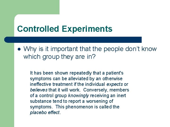 Controlled Experiments l Why is it important that the people don’t know which group