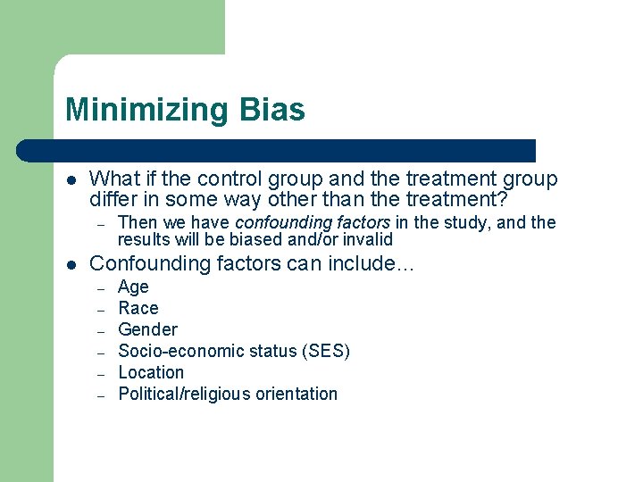 Minimizing Bias l What if the control group and the treatment group differ in