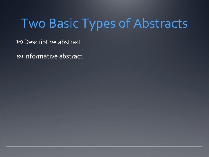 Two Basic Types of Abstracts Descriptive abstract Informative abstract 