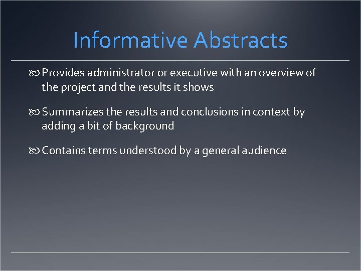 Informative Abstracts Provides administrator or executive with an overview of the project and the