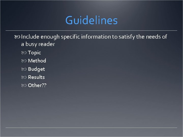 Guidelines Include enough specific information to satisfy the needs of a busy reader Topic