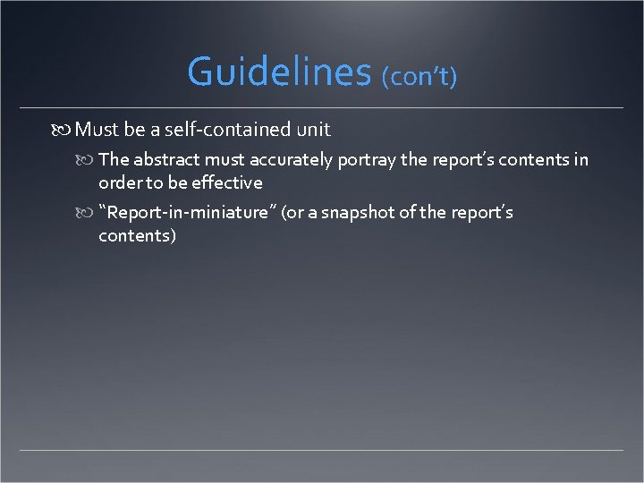 Guidelines (con’t) Must be a self-contained unit The abstract must accurately portray the report’s