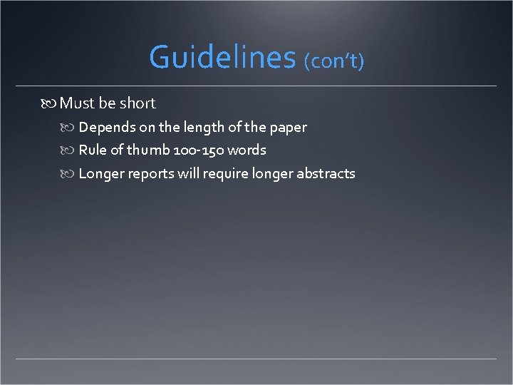 Guidelines (con’t) Must be short Depends on the length of the paper Rule of
