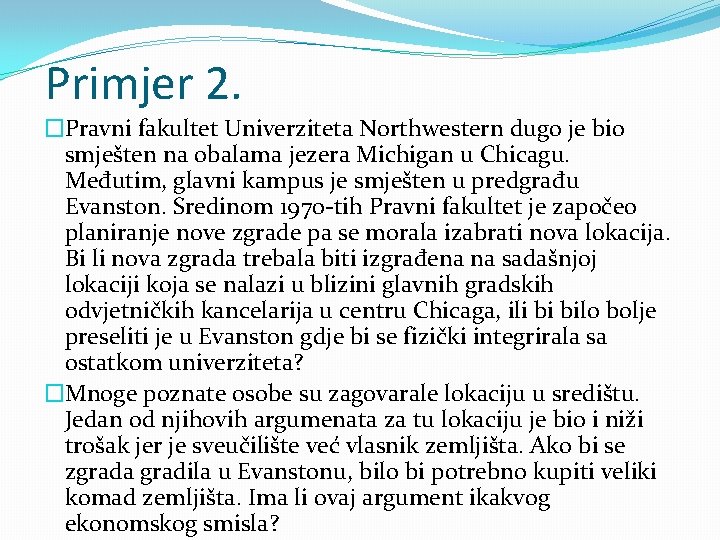 Primjer 2. �Pravni fakultet Univerziteta Northwestern dugo je bio smješten na obalama jezera Michigan