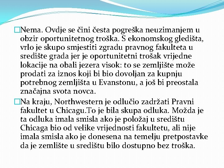 �Nema. Ovdje se čini česta pogreška neuzimanjem u obzir oportunitetnog troška. S ekonomskog gledišta,