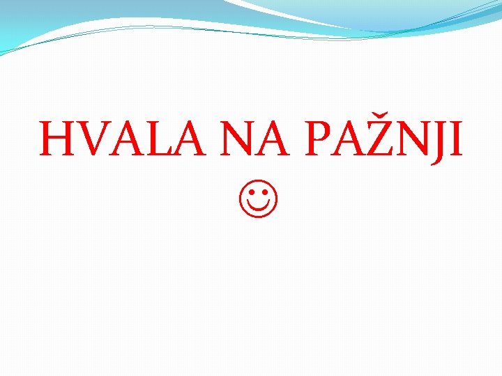 HVALA NA PAŽNJI 