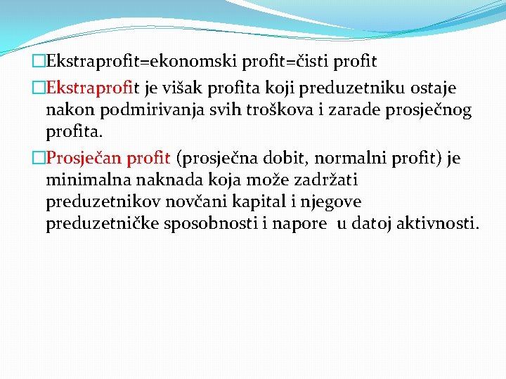 �Ekstraprofit=ekonomski profit=čisti profit �Ekstraprofit je višak profita koji preduzetniku ostaje nakon podmirivanja svih troškova