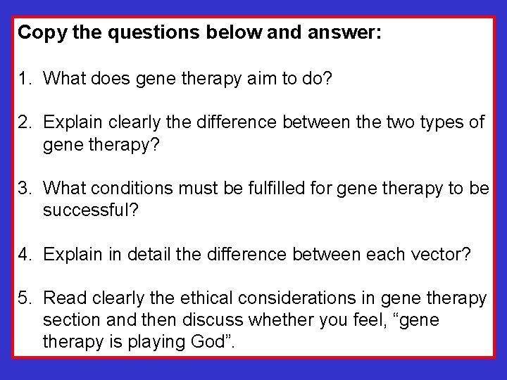 Copy the questions below and answer: 1. What does gene therapy aim to do?