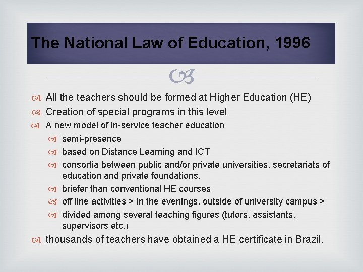 The National Law of Education, 1996 All the teachers should be formed at Higher