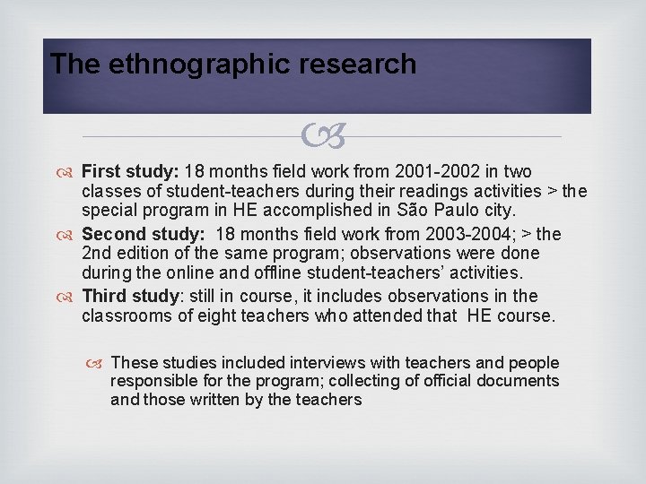 The ethnographic research First study: 18 months field work from 2001 -2002 in two