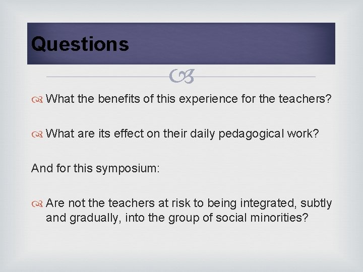 Questions What the benefits of this experience for the teachers? What are its effect